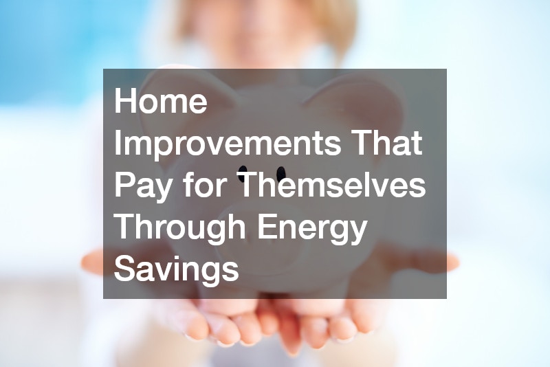 Home Improvements That Pay for Themselves Through Energy Savings
